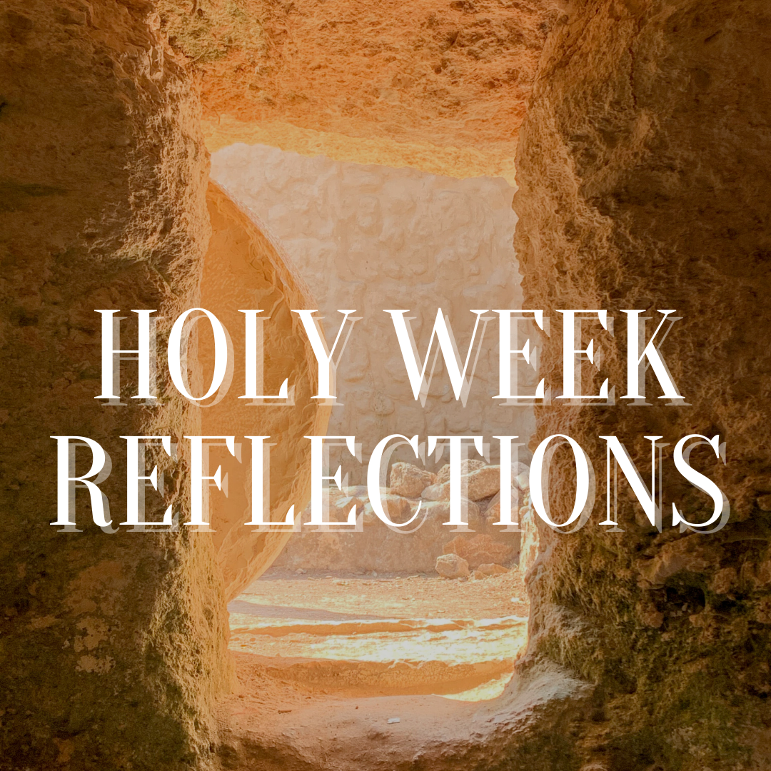 Holy Week Reflections